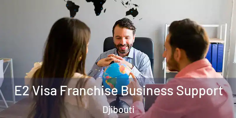  E2 Visa Franchise Business Support Djibouti