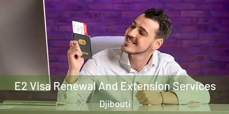  E2 Visa Renewal And Extension Services Djibouti