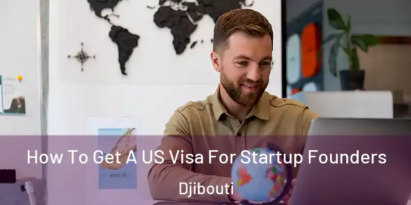  How To Get A US Visa For Startup Founders Djibouti