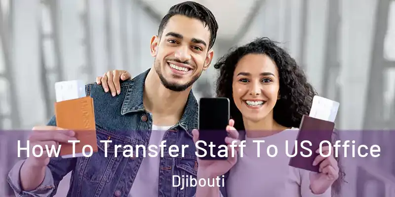  How To Transfer Staff To US Office Djibouti