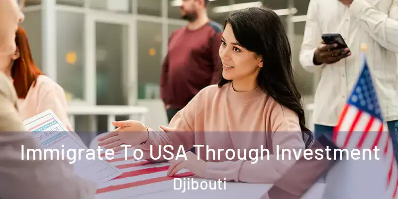  Immigrate To USA Through Investment Djibouti