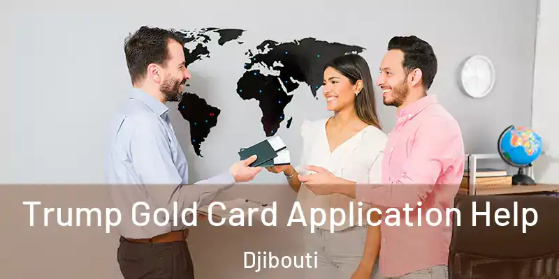  Trump Gold Card Application Help Djibouti