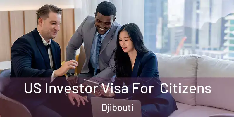  US Investor Visa For Citizens Djibouti