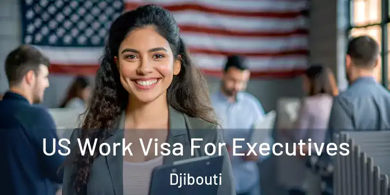  US Work Visa For Executives Djibouti